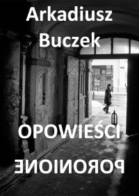Opowieści poronione - Arkadiusz Buczek - ebook