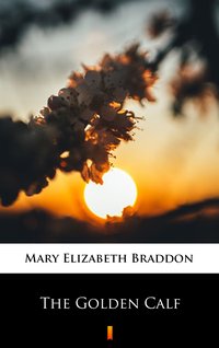 The Golden Calf - Mary Elizabeth Braddon - ebook