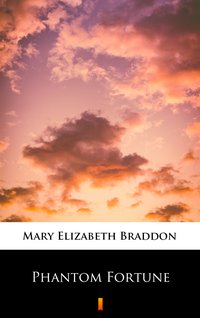 Phantom Fortune - Mary Elizabeth Braddon - ebook
