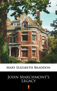 John Marchmont’s Legacy - Mary Elizabeth Braddon - ebook