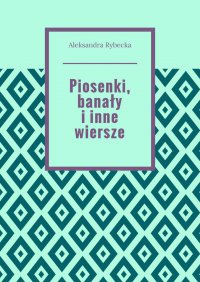 Piosenki, banały i inne wiersze - Aleksandra Rybecka - ebook