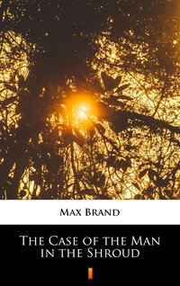 The Case of the Man in the Shroud - Max Brand - ebook