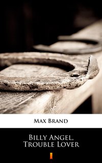 Billy Angel, Trouble Lover - Max Brand - ebook