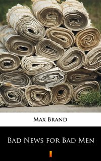 Bad News for Bad Men - Max Brand - ebook
