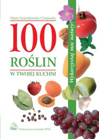100 roślin w Twojej kuchni - Maria Szustakowska-Chojnacka - ebook