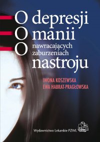 O depresji, o manii, o nawracających zaburzeniach nastroju - Iwona Koszewska - ebook