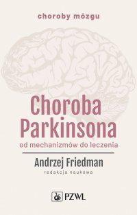 Choroba Parkinsona. Od mechanizmów do leczenia - Andrzej Friedman - ebook