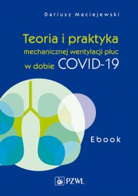 Teoria i praktyka mechanicznej wentylacji płuc w dobie COVID-19 - Dariusz Maciejewski - ebook
