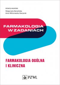 Farmakologia w zadaniach. Farmakologia ogólna i kliniczna - Małgorzata Berezińska - ebook