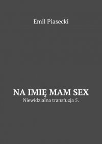 Na imię mam Sex - Emil Piasecki - ebook