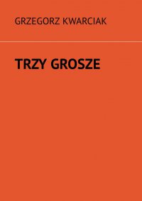 Trzy grosze - Grzegorz Kwarciak - ebook