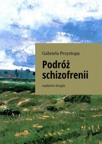 Podróż schizofrenii - Gabriela Przystupa - ebook