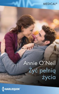 Żyć pełnią życia - Annie O’Neil - ebook
