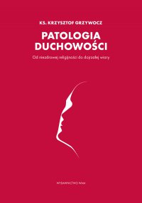 Patologia duchowości - Ks. Krzysztof Grzywocz - ebook