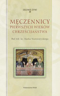 Męczennicy pierwszych wieków chrześcijaństwa - Ks. Marek Starowieyski - ebook