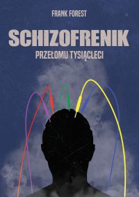 Schizofrenik przełomu tysiącleci - Frank Forest - ebook