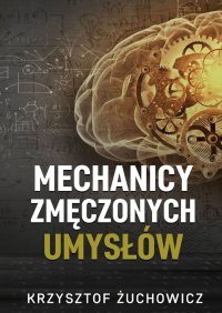 Mechanicy zmęczonych umysłów - Krzysztof Żuchowicz - ebook