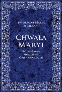 Chwała Maryi. Rozważania, modlitwy, opisy nawróceń - Św. Alfons Maria de Liguori - ebook