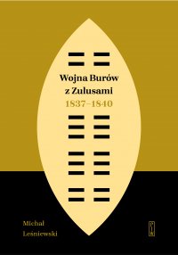 Wojna Burów z Zulusami 1837-1840. Epizod z dziejów Zululandu i Natalu w XIX wieku - Michał Leśniewski - ebook