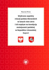 Wybrane aspekty relacji polsko-litewskich w latach 1991-2019 i ich wpływ na kondycję mniejszości polskiej w Republice Litewskiej - Maciej Mróz - ebook
