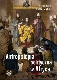 Antropologia polityczna w Afryce - Maciej Ząbek - ebook