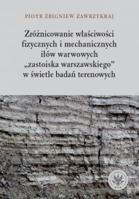 Zróżnicowanie właściwości fizycznych i mechanicznych iłów warwowych - Piotr Zbigniew Zawrzykraj - ebook