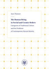 The Human Being in Social and Cosmic Orders. Categories of Traditional Culture and the Problems of Contemporary Buryat Identity - Ayur Zhanaev - ebook