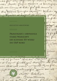 Przestrzeń i obywatele Starej Warszawy od schyłku XV wieku do 1569 roku - Krzysztof Mrozowski - ebook