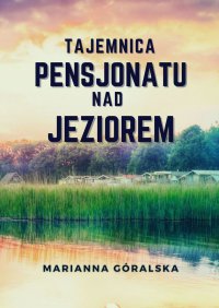 Tajemnica pensjonatu nad jeziorem - Marianna Góralska - ebook