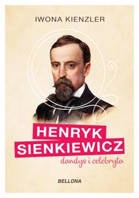 Henryk Sienkiewicz. Dandys i celebryta - Iwona Kienzler - ebook