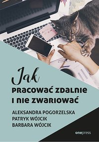 Jak pracować zdalnie i nie zwariować - Aleksandra Pogorzelska - ebook