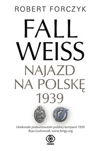 Fall Weiss. Najazd na Polskę 1939 - Robert Forczyk - ebook