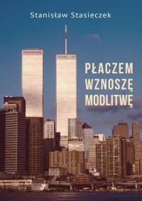 Płaczem wznoszę modlitwę - Stanisław Stasieczek - ebook