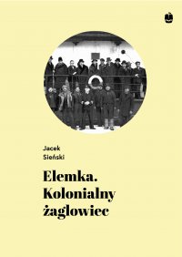 Elemka. Kolonialny żaglowiec - Jacek Sieński - ebook