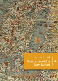 Gdańsk: szwedzkie karty historii - Wojciech  Łygaś - ebook