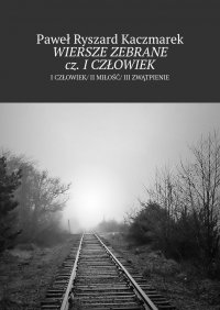 Wiersze zebrane cz. I Człowiek - Paweł Kaczmarek - ebook