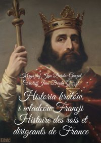 Historia królów i władców Francji - Krzysztof Derda-Guizot - ebook