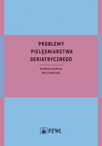 Problemy pielęgniarstwa geriatrycznego - Marta Muszalik - ebook