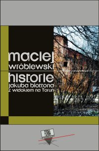 Historie Jakuba Blottona z widokiem na Toruń - Maciej Wróblewski - ebook