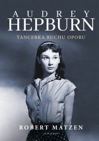 Audrey Hepburn. Tancerka ruchu oporu - Robert Matzen - ebook