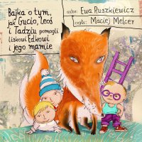 Bajka o tym, jak Gucio, Leoś i Tadziu pomogli liskowi Edkowi i jego mamie - Ewa Ruszkiewicz - audiobook