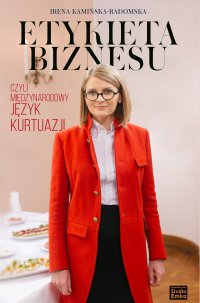 Etykieta biznesu, czyli międzynarodowy język kurtuazji - Irena Kamińska-Radomska - ebook