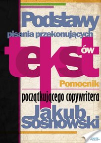 Podstawy pisania przekonujących tekstów - Jakub Sosnowski - ebook