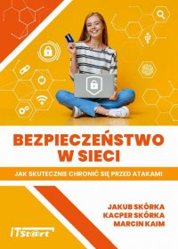 Bezpieczeństwo w sieci – Jak skutecznie chronić się przed atakami - Jakub Skórka - ebook