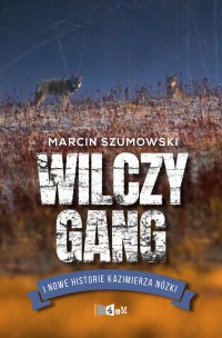 Wilczy gang i nowe historie Kazimierza Nóżki - Marcin Szumowski - ebook