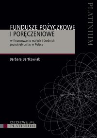 Fundusze pożyczkowe i poręczeniowe w finansowaniu małych i średnich przedsiębiorstw w Polsce - Barbara Bartkowiak - ebook