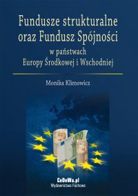 Fundusze strukturalne oraz Fundusz Spójności w państwach Europy Środkowej i Wschodniej - Monika Klimowicz - ebook