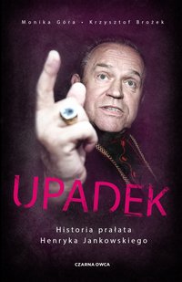 Upadek. Historia prałata Henryka Jankowskiego - Krzysztof Brożek - ebook