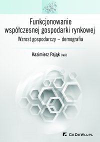Funkcjonowanie współczesnej gospodarki rynkowej. Wzrost gospodarczy – demografia - prof. Kazimierz Pająk - ebook
