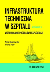 Infrastruktura techniczna w szpitalu. Wspomaganie procesów eksploatacji. Wydanie II - Anna Bujanowska - ebook